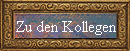 Zu den Kollegen
